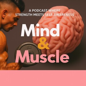 Mind & Muscle Podcast
