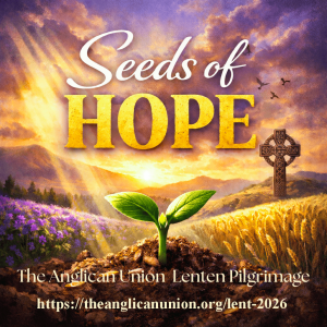 SEEDS OF HOPE - THE ANGLICAN UNION LENTEN PILGRIMAGE  2026